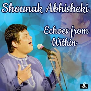Echoes from Within - Shounak Abhisheki