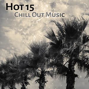 Hot 15 Chill Out Music - Dancefloor Hits 2015