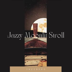 Jazzy Moonlit Stroll: Melodic Instrumental Jazz Tracks for Midnight Walks - Jazzberg