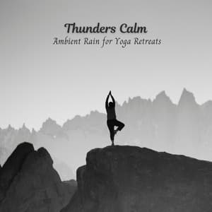 Thunders Calm: Ambient Rain for Yoga Retreats - Yoga Flow
