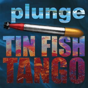 Tin Fish Tango - Plunge