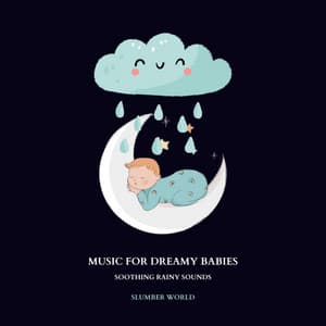 Music for Dreamy Babies: Soothing Rainy Sounds - Slumber World