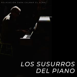 Los Susurros Del Piano: Relajación Para Calmar El Alma - Piano Romantico