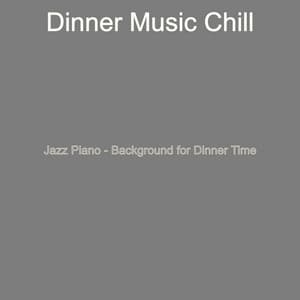 Jazz Piano - Background for Dinner Time - Dinner Music Chill