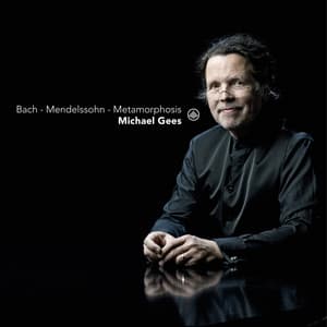 Bach - Mendelssohn - Metamorphosis - Michael Gees
