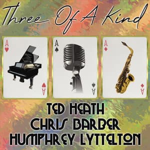 Three of a Kind: Ted Heath, Chris Barber, Humphrey Lyttelton - Ted Heath