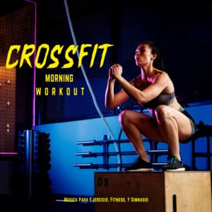 Crossfit Morning Workout - Musica Para Ejercicio, Fitness, Y Gimnasio