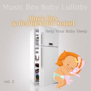 Music Box & Refrigerator Sound to Help Your Baby Sleep Vol. 2 - Music Box Baby Lullaby