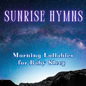 Sunrise Hymns: Morning Lullabies for Baby Sleep - Pure Sleeping Music