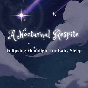 Eclipsing Moonlight for Baby Sleep: A Nocturnal Respite - Easy Listening Sleep Music