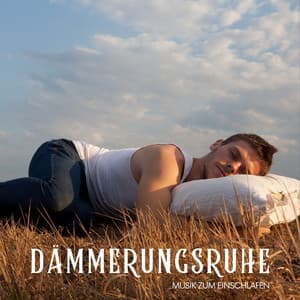 Dämmerungsruhe: Schlafmusik - Musik zum Einschlafen
