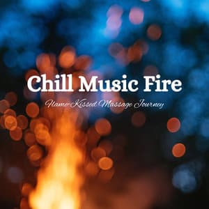 Chill Music Fire: Flame-Kissed Massage Journey - Stress Relief