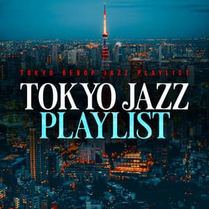 Tokyo Jazz Playlist - Tokyo Bebop Jazz Playlist