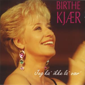 Jeg Ka' Ikke La' Vær' - Birthe Kjær