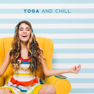 Yoga and Chill – Relaxing Music for Stretching Exercises - Yoga Chill