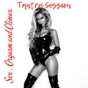 Tantra Session: Sex , Orgasm and Climax - Spicy Sex Beats