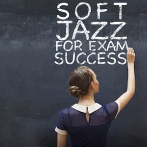 Soft Jazz for Exam Success - Easy Listening Chilled Jazz
