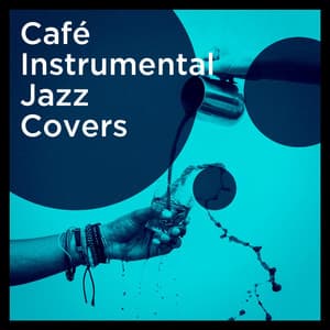 Café Instrumental Jazz Covers - Relaxing Instrumental Jazz Academy