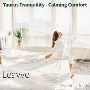 Taurus Tranquility - Calming Comfort - Leavve