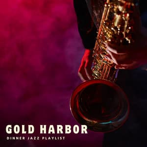 Gold Harbor: Chillout Jazz - Dinner Jazz Playlist