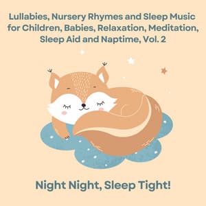 Lullabies, Nursery Rhymes and Sleep Music for Children, Babies, Relaxation, Meditation, Sleep Aid and Naptime, Vol. 2 - Night Night Sleep Tight