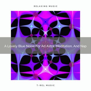A Lovely Blue Noise For Ad Astra, Meditation, And Nap - Ocean Of White Noise