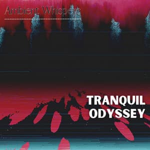 Tranquil Odyssey - Ambient Whispers