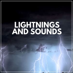 Lightnings and Sounds - Thunder Storms & Rain Sounds