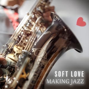 Soft Love Making Jazz: Slow Jazz Instrumental for Romantic Nights - Romantic Music Center