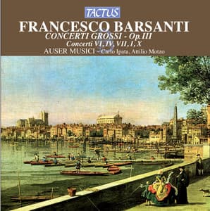 Barsanti: Concerti grossi, Op. 3 - Francesco Barsanti