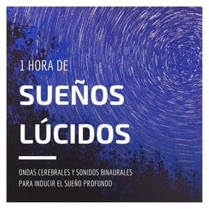 1 Hora de Sueños Lúcidos: Ondas Cerebrales y Sonidos Binaurales para Inducir el Sueño Profundo - Sono Profundo