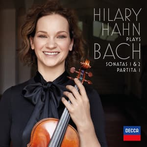 Hilary Hahn plays J.S. Bach: Violin Sonatas Nos. 1 & 2; Partita No. 1 - Johann Sebastian Bach