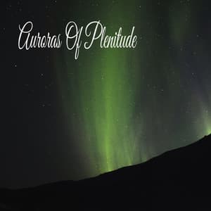 Auroras Of Plenitude - Música Relajante