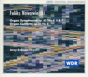 Nowowiejski: Organ Symphonies, Op. 45, Nos. 4, 6 and 7 - Organ Concerto, Op. 56, No. 4 - Feliks Nowowiejski