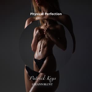 Physical Perfection: Music for Tai Chi Exercises to Focus on Movement, Breath, and Awareness to Foster Overall Wellness - Patrick Keys
