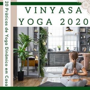 Vinyasa Yoga 2020: 20 Práticas de Yoga Dinâmico em Casa - Chakra Música Cura