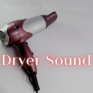 Dryer Sound, Music Box for Baby - Music Box Baby Lullaby