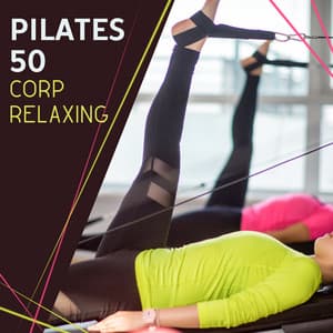 Pilates 50 - Corp Relaxing, Stretches to Feel Great All Day - Meditation Yoga Empire