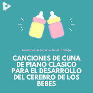 Canciones de Cuna de Piano Clásico para el Desarrollo del Cerebro de los Bebés - Canciones de Cuna de la Naturaleza