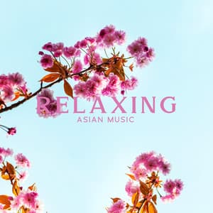 Relaxing Asian Music: Traditional Sounds from China and Japan - Asian Meditation Music Universe