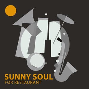 Sunny Soul for Restaurant: Chill Background Soul and R&B Music for Restaurants, Delicious Music for Sunny Days, Soulful Mood for Eating - Jazz Sax Lounge Collection