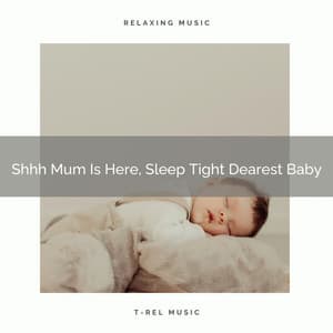 Shhh Mum Is Here, Sleep Tight Dearest Baby - Astral Noise