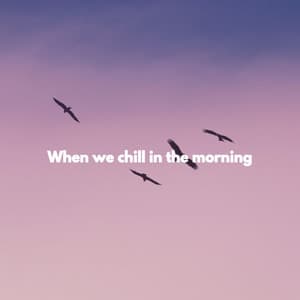 When we chill in the morning - Coffee Morning Jazz Deluxe
