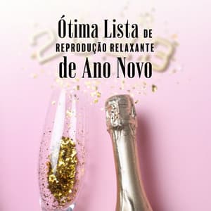 Ótima Lista de Reprodução Relaxante de Ano Novo: Casa Dançante, Reforço de Humor na Véspera de Ano Novo, Batida Relaxante para Relaxar - Drink Bar Chillout Music