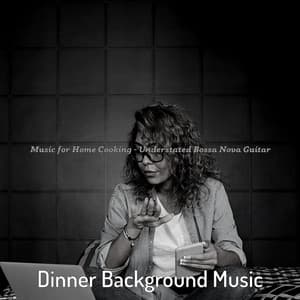 Music for Home Cooking - Understated Bossa Nova Guitar - Dinner Background Music
