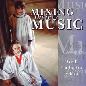 Mixing Their Music - Wells Cathedral Choir