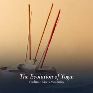 The Evolution of Yoga: Tradition Meets Modernity - Ambient