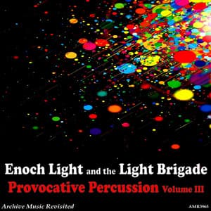 Provocative Percussion Volume 3 - Enoch Light and The Light Brigade