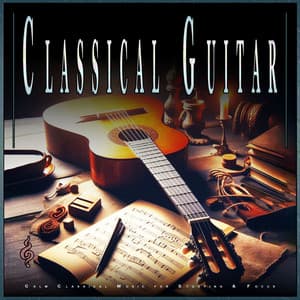 Classical Guitar: Calm Classical Music for Studying & Focus - Classical Study Music