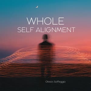 Whole Self Alignment - Olivia's Solfeggio